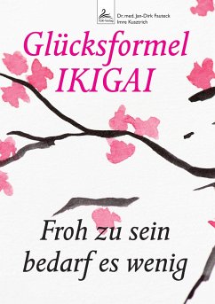 Glücksformel IKIGAI - Dr. med. Fauteck, Jan-Dirk;Kusztrich, Imre