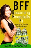 BFF--Becoming Financially Fit--Practical Tips For Saving Money (eBook, ePUB) BFF--Becoming Financially Fit--Practical Tips For Saving Money (eBook, ePUB)
