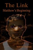 The Link: Matthew's Beginning (eBook, ePUB) The Link: Matthew's Beginning (eBook, ePUB)