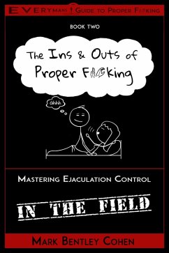 The Ins and Outs of Proper F*cking (Everyman's Guide to Proper F*cking, #2) (eBook, ePUB) - Cohen, Mark Bentley
