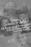 From Socrates to Mill: An Analysis of Prominent Ethical Theories (eBook, ePUB) From Socrates to Mill: An Analysis of Prominent Ethical Theories (eBook, ePUB)