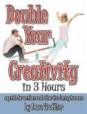Double Your Creativity In 3 Hours: A Guide for Writers and Other Fun-Loving Humans (eBook, ePUB) Double Your Creativity In 3 Hours: A Guide for Writers and Other Fun-Loving Humans (eBook, ePUB)