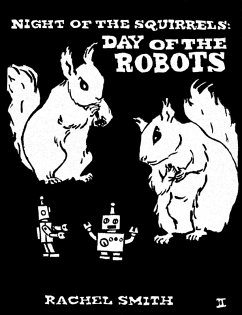 Night of the Squirrels: Day of the Robots (Squirrelpocalypse Trilogy, #2) (eBook, ePUB) - Smith, Rachel