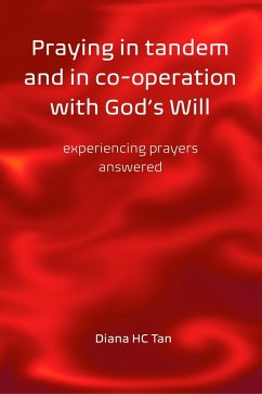 Praying in Tandem and in Co-Operation with God's Will: Experiencing Prayers Answered (eBook, ePUB) - Tan, Diana HC