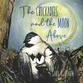 Chickadees and The Moon Above (eBook, PDF) Chickadees and The Moon Above (eBook, PDF)
