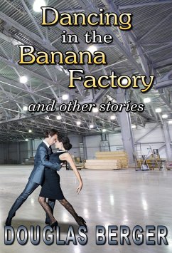 Dancing In The Banana Factory (eBook, ePUB) - Berger, Douglas