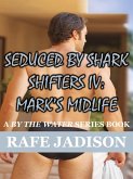 Seduced by SharkShifter IV: Mark's Midlife (eBook, ePUB) Seduced by SharkShifter IV: Mark's Midlife (eBook, ePUB)