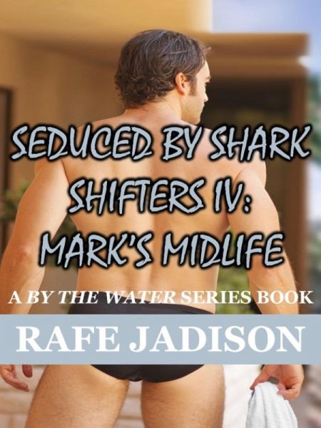 Seduced by SharkShifter IV: Mark's Midlife (eBook, ePUB)