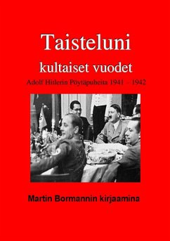 Taisteluni kultaiset vuodet, Hitlerin pöytäpuheita 1941 - 1942 Martin Bormannin kirjaamina (eBook, ePUB) - Nordling, Iiro