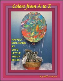Colors A to Z. As Explained by Cute Little Teddy Bears. (eBook, ePUB) - Victoria, Nikki