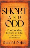 Short and Odd - Confounding Stories of Life a Collection of Short Stories (eBook, ePUB) Short and Odd - Confounding Stories of Life a Collection of Short Stories (eBook, ePUB)