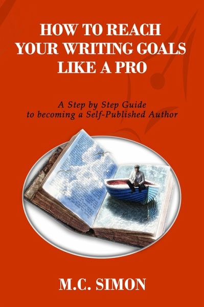 How To Reach Your Writing Goals Like A Pro: A Step by Step Guide to becoming a Self-Published Author [even Mark Twain talked about] (eBook, ePUB)