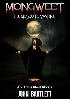 Mongweet: The Mosquito Vampire. And Other Short Stories. (eBook, ePUB) - Bartlett, John