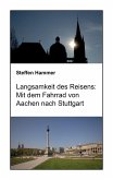 Langsamkeit des Reisens: Mit dem Fahrrad von Aachen nach Stuttgart (eBook, ePUB) Langsamkeit des Reisens: Mit dem Fahrrad von Aachen nach Stuttgart (eBook, ePUB)