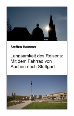Langsamkeit des Reisens: Mit dem Fahrrad von Aachen nach Stuttgart (eBook, ePUB) - Hammer, Steffen