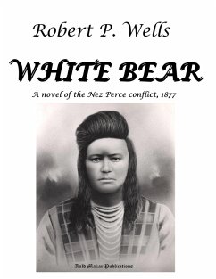 White Bear - A Novel of the Nez Perce Conflict, 1877 (eBook, ePUB) Cover White Bear - A Novel of the Nez Perce Conflict, 1877 (eBook, ePUB)