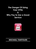 The Danger of Using Free VPNs & Why Pay to Use a Good Service (eBook, ePUB)