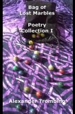 Bag of Lost Marbles: Poetry Collection I (eBook, ePUB) Bag of Lost Marbles: Poetry Collection I (eBook, ePUB)