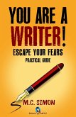 You Are a Writer! Escape Your Fears: Practical Guide (eBook, ePUB) You Are a Writer! Escape Your Fears: Practical Guide (eBook, ePUB)