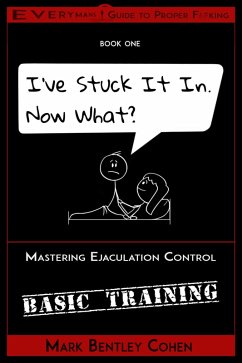 I've Stuck It In. Now What? (Everyman's Guide to Proper F*cking, #1) (eBook, ePUB) - Cohen, Mark Bentley