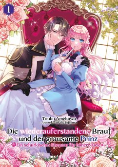 Die wiederauferstandene Braut und der grausame Prinz: Ein schurkisches Ehepaar für höhere Ziele, Band 01 - Amekawa, Touko;Fujimura