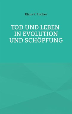 Tod und Leben in Evolution und Schöpfung. - Fischer, Klaus P.