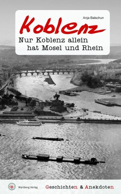 Geschichten & Anekdoten aus Koblenz - Balschun, Anja