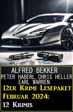 12er Krimi Lesepaket Februar 2024: 12 Krimis (eBook, ePUB) - Bekker, Alfred; Heller, Chris; Haberl, Peter; Warren, Earl