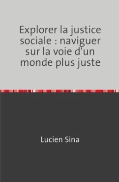 Explorer la justice sociale : naviguer sur la voie d'un monde plus juste - Sina, Lucien