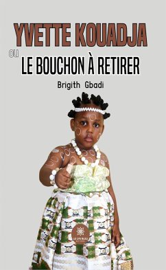 Yvette Kouadja ou le bouchon à retirer (eBook, ePUB) - Gbadi, Brigith