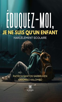 Éduquez-moi, je ne suis qu’un enfant (eBook, ePUB) - Kasongo Kalombo, Patrick Santos Sarbruken