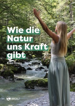 Wie die Natur uns Kraft gibt - König, Erika