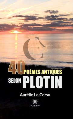 40 poèmes antiques selon Plotin (eBook, ePUB) - Le Corsu, Aurélie