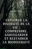 Explorer la diversité de la vie : comprendre, sauvegarder et restaurer la biodiversité par Lucien Sina