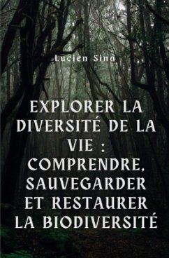 Explorer la diversité de la vie : comprendre, sauvegarder et restaurer la biodiversité par Lucien Sina - Sina, Lucien