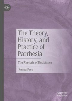 The Theory, History, and Practice of Parrhesia - Frey, Renea