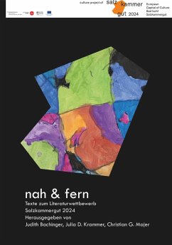 Nah und Fern - Texte zum Literaturwettbewerb Salzkammergut 2024 - Majer, Judith Bachinger, Julia D. Krammer, Christian G.