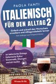 Italienisch für den Alltag 2   B1-B2   Vom Anfänger zum Fortgeschrittenen   Wortschatz erweitern und Alltagsvokabeln ler