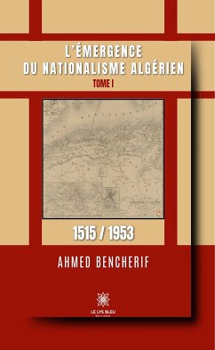 L’émergence du nationalisme algérien - Tome 1 (eBook, ePUB) - Bencherif, Ahmed