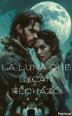 La Luna Que Lycan Rechazó (eBook, ePUB)