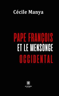 Pape François et le mensonge occidental (eBook, ePUB) - Manya, Cécile