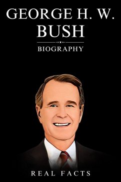 George H. W. Bush Biography (eBook, ePUB) - Facts, Real