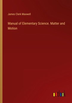 Manual of Elementary Science. Matter and Motion - Maxwell, James Clerk
