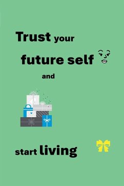 Trust your future self and start living - Owens, Kaya