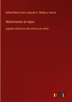 Matrimonios al vapor - Liern, Rafael María; Madan y García, Augusto E.