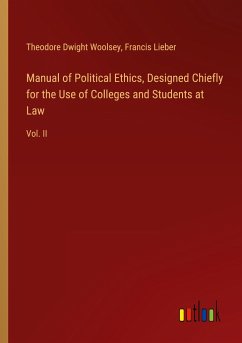 Manual of Political Ethics, Designed Chiefly for the Use of Colleges and Students at Law - Woolsey, Theodore Dwight; Lieber, Francis