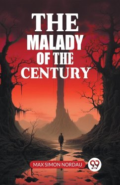 The Malady Of The Century - Nordau, Max Simon