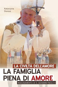 Cover LA CIVILTÀ DELL'AMORE. LA FAMIGLIA PIENA DI AMORE INSEGNAMENTO DI S. GIOVANNI PAOLO II