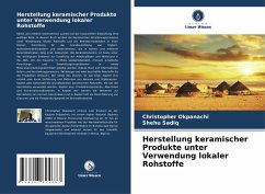 Herstellung keramischer Produkte unter Verwendung lokaler Rohstoffe - Okpanachi, Christopher;Sadiq, Shehu