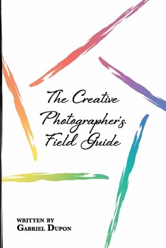 The Creative Photographer's Field Guide - Dupon, Gabriel